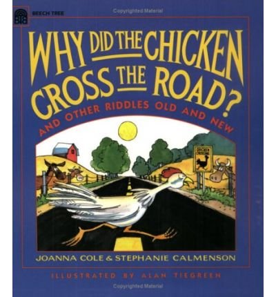Why did the chicken cross the road?: And other riddles, old and new