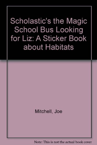 The Magic School Bus Looking for Liz: A Sticker Book About Habitats