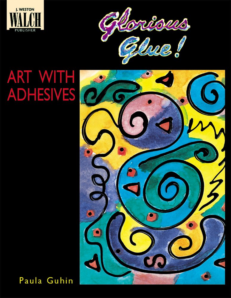 Glorious Glue!: Art With Adhesives