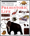 The Visual Dictionary of Prehistoric Life (Eyewitness Visual Dictionaries)