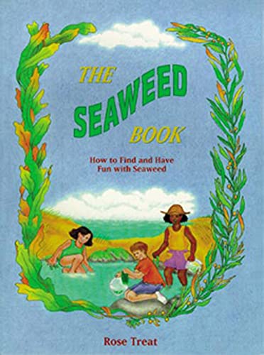 The Seaweed Book: How to Find and Have Fun With Seaweed