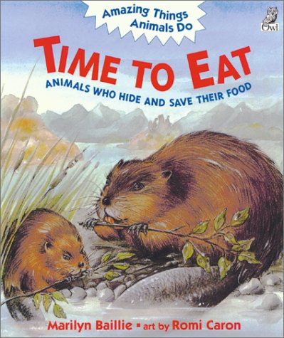 Time to Eat: Animals Who Hide and Save Their Food (Amazing Things Animals Do)