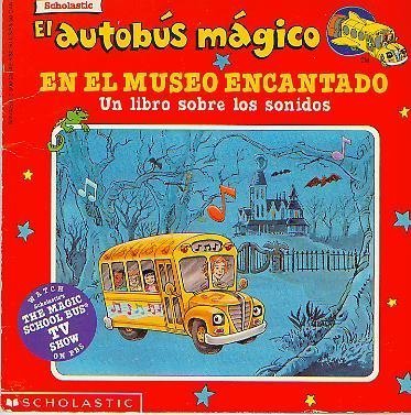 El autobus magico En El Museo Encantado / The Magic School Bus In the Haunted Museum: Un Libro Sobre Los Sonidos / A Book About Sound (El autobus magico / The Magic School Bus) (Spanish Edition)