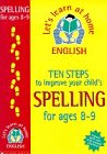 Ten Steps to Improve Your Child's Spelling for Ages 8-9 (Lets Learn at Home: English)