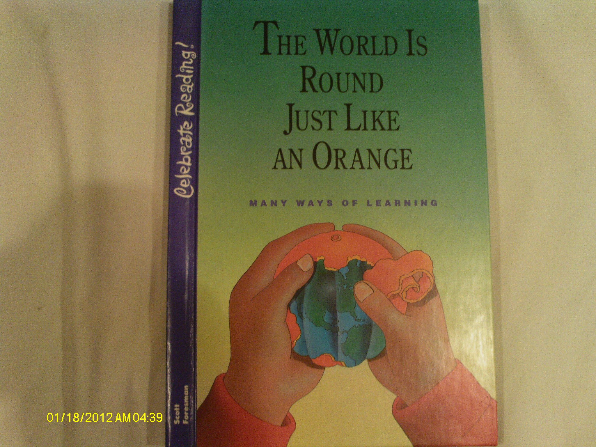 The World Is Round Just Like an Orange : Many Ways of Learning (Scott Foresman's Celebrate Reading, Grade 4, Book B)