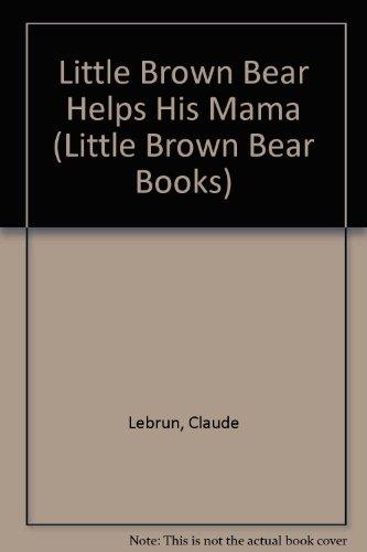 Little Brown Bear Helps His Mama (Little Brown Bear Books)