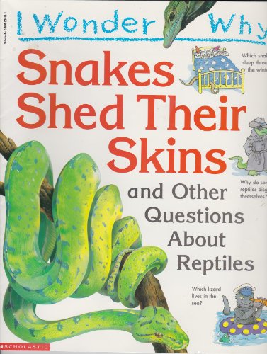 I Wonder why snakes Shed their skin and Other questions about Reptiles