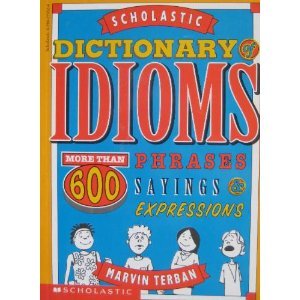 Scholastic Dictionary of Idioms: More Than 600 Phrases, Sayings & Expressions by Terban, Marvin (1996) Paperback