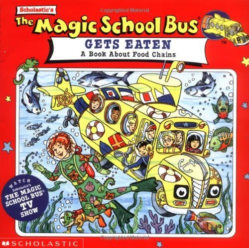 Gets Eaten: A Book About Food Chains (The Magic School Bus)