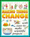 Science For Fun: Making Things Change (with easy-to-make scientific projects)