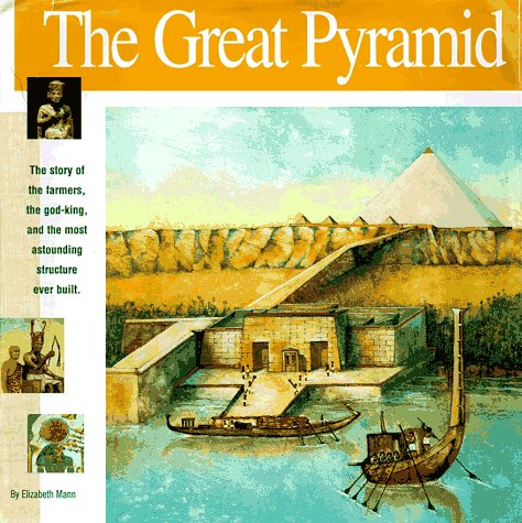 The Great Pyramid: The story of the farmers, the god-king and the most astonding structure ever built (Wonders of the World Book)