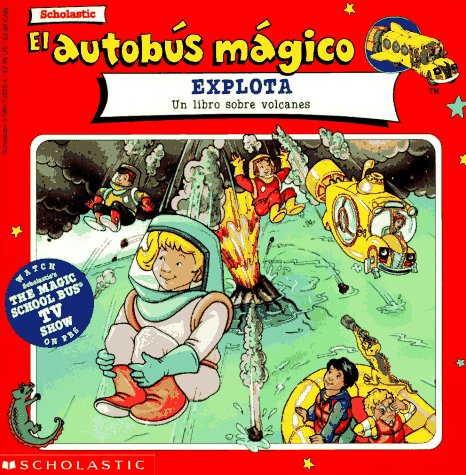 El autobus magico Explota / The Magic School Bus Blows Its Top: Un Libro Sobre Volcanes / A Book About Volcanoes (El autobus magico / The Magic School Bus) (Spanish Edition)