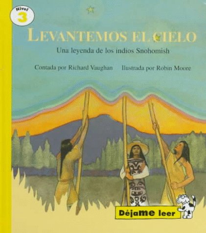 Levantemos El Cielo: Una Leyenda De Los Indios Snohomish (Dejame Leer Series) (Spanish Edition)
