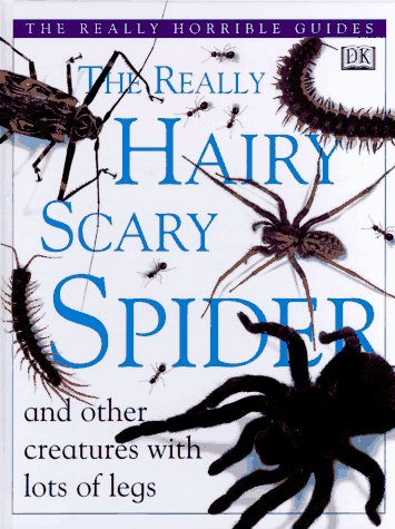 The Really Hairy Scary Spider: And Other Creatures With Lots of Legs (The Really Horrible Guides)