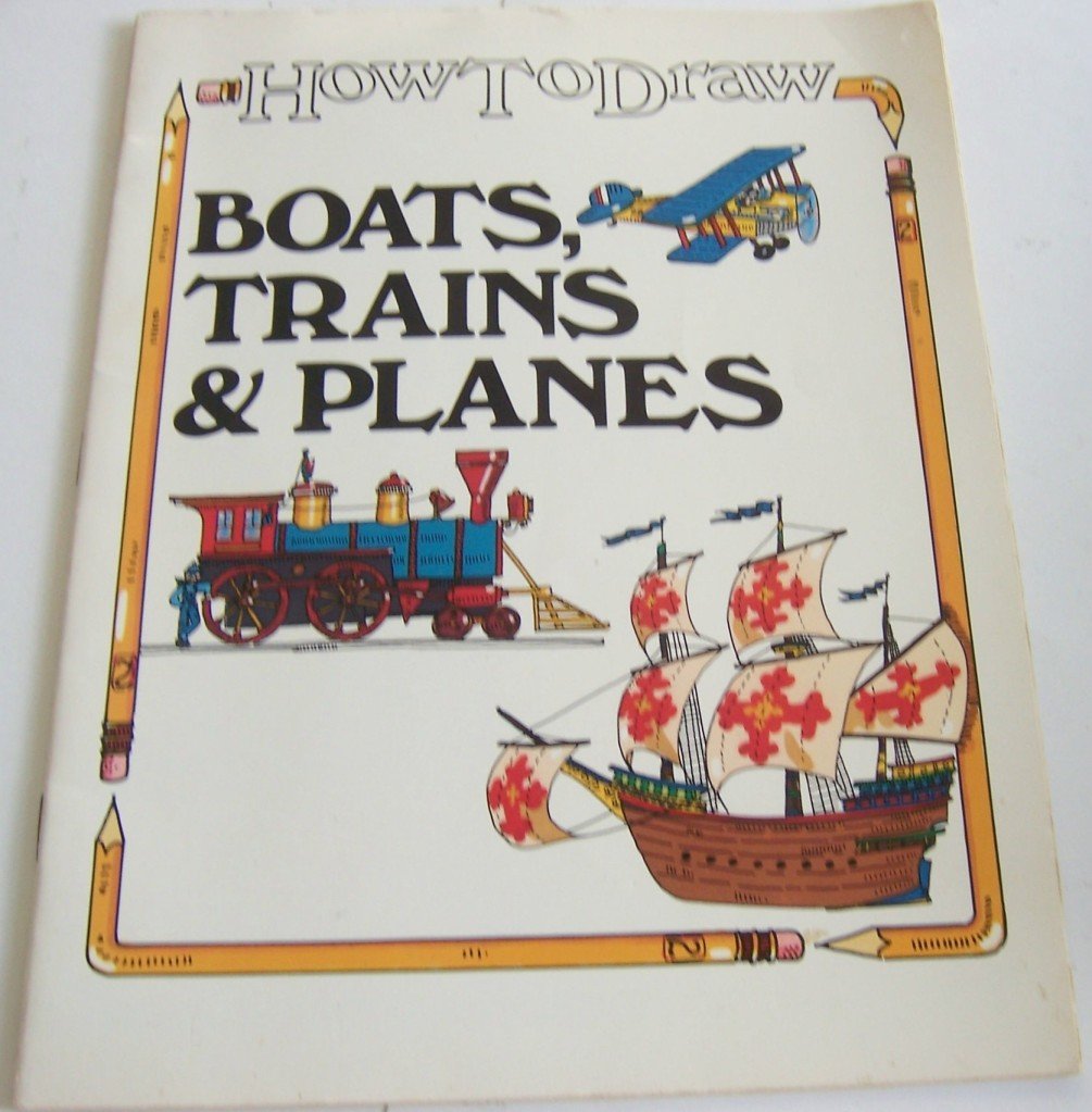 How to Draw Boats, Trains & Planes (How to Draw)