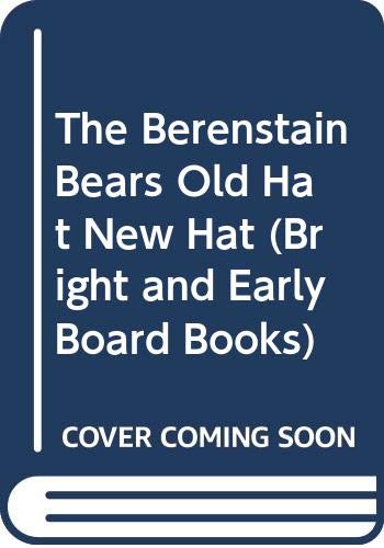 The Berenstain Bears Old Hat, New Hat (Bright and Early Board Books)