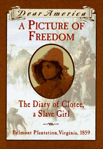 A Picture of Freedom: The Diary of Clotee, a Slave Girl, Belmont Plantation, Virginia 1859 (Dear America Series)