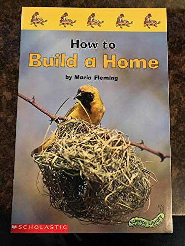 How to Build a Home (Scholastic Science Library)