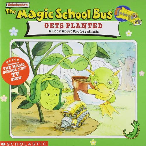 Gets Planted: A Book About Photosynthesis (The Magic School Bus)