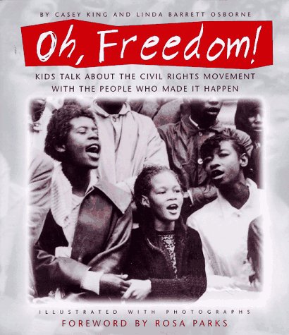 Oh, Freedom!: Kids Talk About the Civil Rights Movement with the People Who Made It Happen: (Foreword by Rosa Parks)
