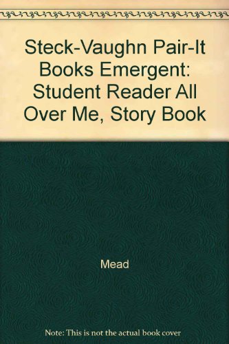 Steck-Vaughn Pair-It Books Emergent: Student Reader All Over Me , Story Book