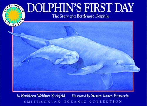 Dolphin's First Day: The Story of a Bottlenose Dolphin (Smithsonian Oceanic Collection)