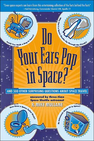 Do Your Ears Pop in Space?: And 500 Other Surprising Questions about Space Travel