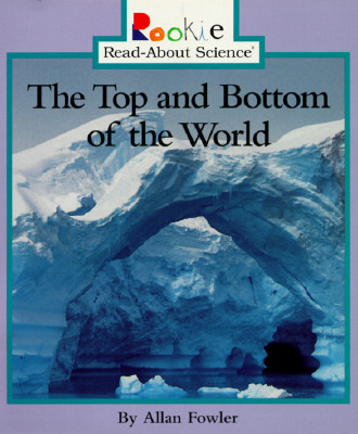 The Top and Bottom of the World (Rookie Read About Science)