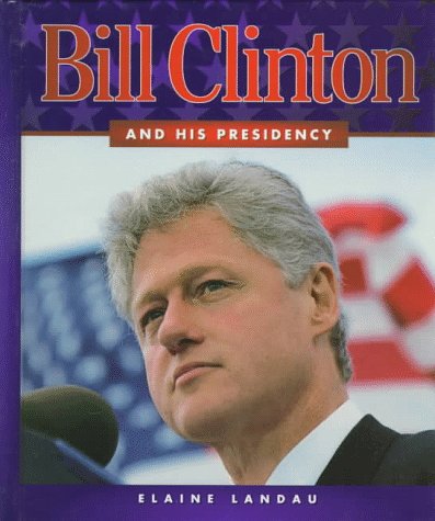 Bill Clinton and His Presidency (First Book)