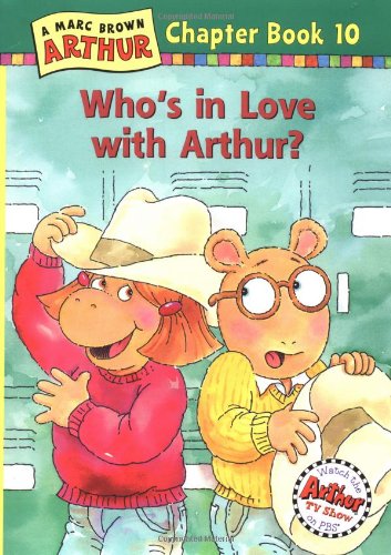 Who's in Love with Arthur?: A Marc Brown Arthur Chapter Book 10 (Marc Brown Arthur Chapter Books)