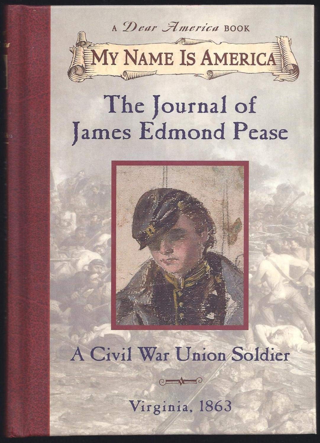 My Name is America The Journal of James Edmond Pease - A Civil War Union Soldier