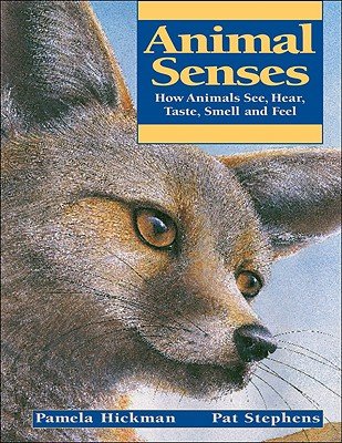 Animal Senses How Animals See,hear,taste,smell,feel