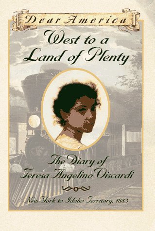 West to a Land of Plenty: The Diary of Teresa Angelino Viscardi, New York to Idaho Territory, 1883 (Dear America)