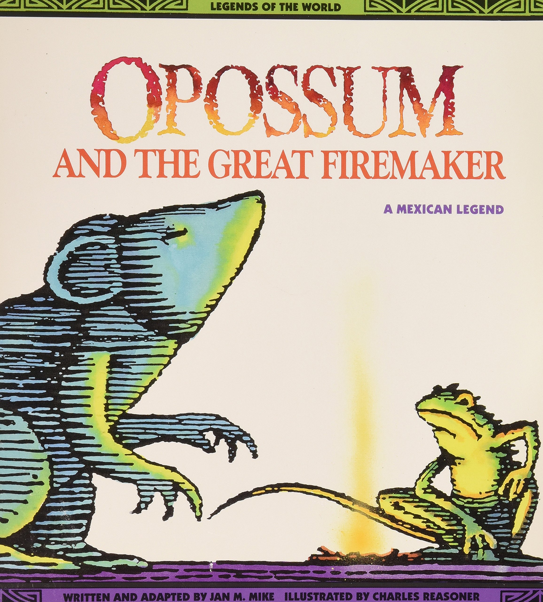 Opossum and the Great Firemaker : A Mexican Legend (Legends of the World)