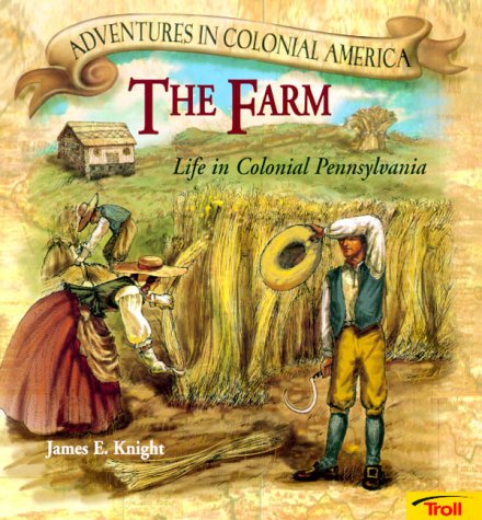 The Farm: Life in Colonial Pennsylvania (Adventures in Colonial America)