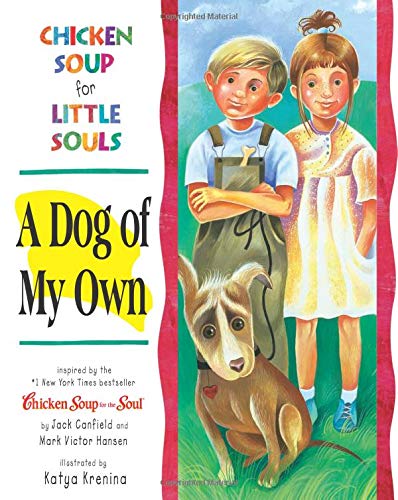 Chicken Soup for Little Souls: a Dog of My Own (Chicken Soup for the Soul)