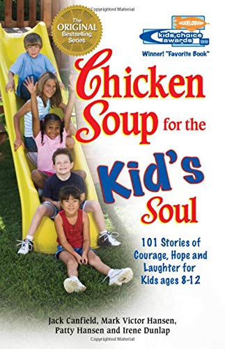 Chicken Soup for the Kid's Soul: 101 Stories of Courage, Hope and Laughter (Chicken Soup for the Soul)