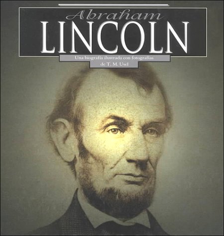 Abraham Lincoln (Biografias illustradas con fotografias) (Spanish Edition)