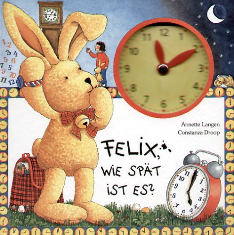 Felix, wie spät ist es? Ein Uhrenbuch mit beweglichen Zeigern.