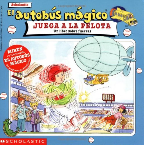El autobus magico juega a la pelota / The Magic School Bus Plays Ball: Un Libro Sobre Fuerzas / A Book About Forces (El autobus magico / The Magic School Bus) (Spanish Edition)