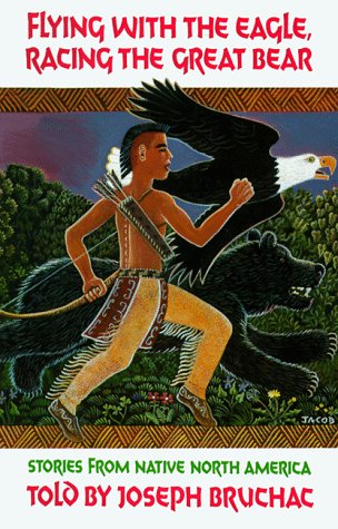 Flying with the Eagle, Racing the Great Bear: Stories from Native North America