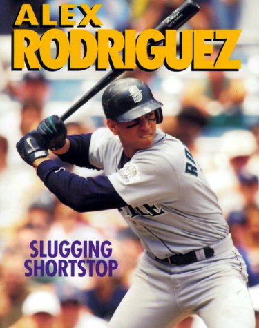 Alex Rodriguez: Slugging Shortstop (Sports Achievers Biographies)