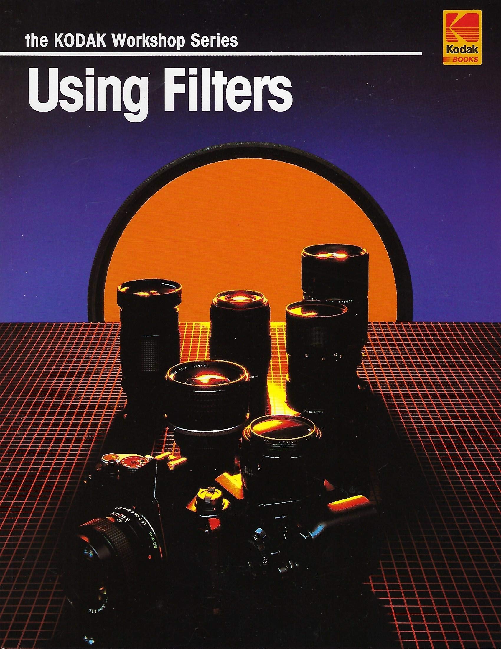 Using Filters (Kodak Workshop Series) (The Kodak Workshop Series)