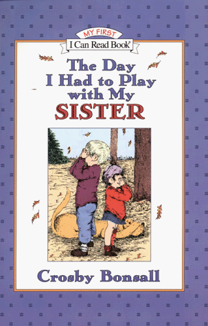 The Day I Had to Play With My Sister (My First I Can Read Book)