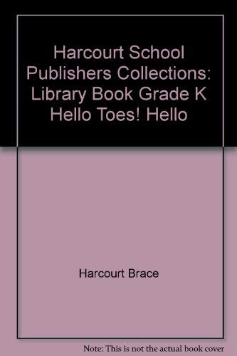 Hello Toes! Hello Grade K, Library Book: Harcourt School Publishers Collections