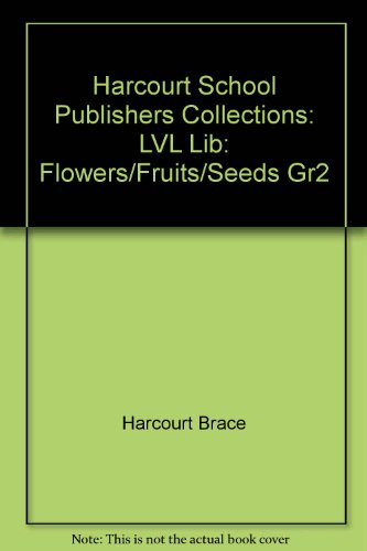 Flowers/Fruits/seeds Grade 2, Level Library: Harcourt School Publishers Collections