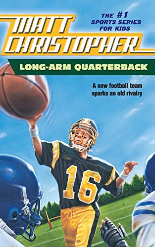 Long Arm Quarterback: A New Football Team Sparks an Old Rivalry (New Matt Christopher Sports Library)