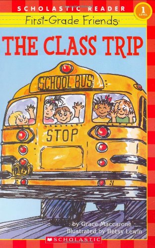 Scholastic Reader Level 1: First-Grade Friends: The Class Trip: The Class Trip (level 1)