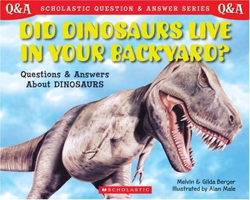 Scholastic Q & A: Did Dinosaurs Live In Your Backyard? (Scholastic Question & Answer)