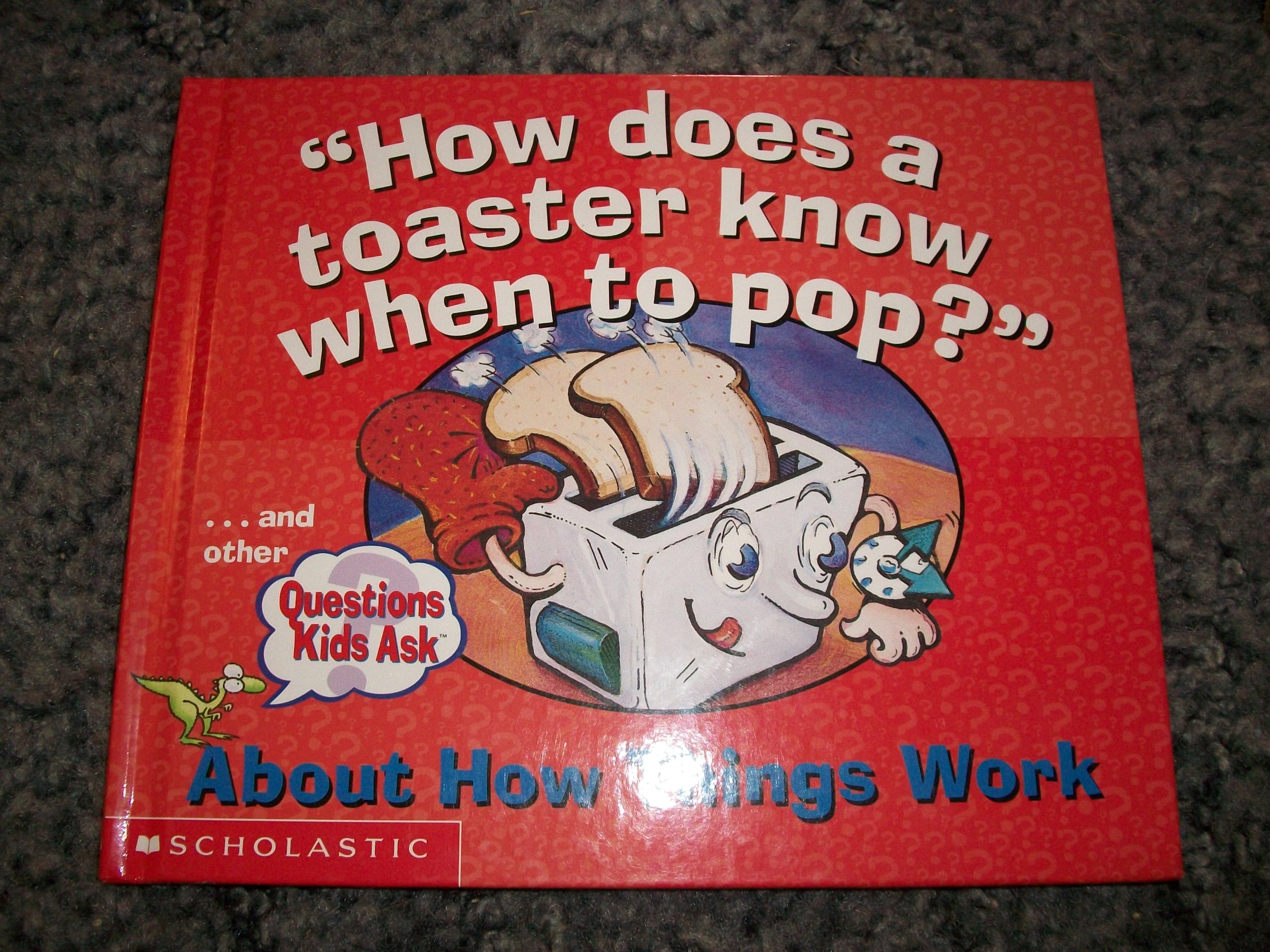 How Does a Toaster Know When to Pop? (Questions Kids About How Things Work)